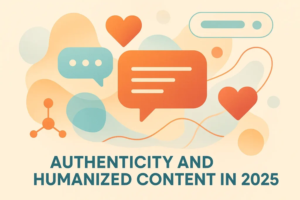 Authenticity & Humanized Content Win in 2025